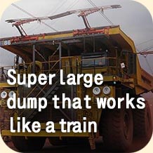 Super large dump that works like a train